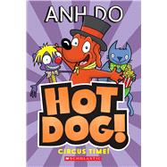 Circus Time! (Hotdog #3) by Do, Anh; McGuiness, Dan, 9781338587227