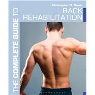 The Complete Guide to Back Rehabilitation by Norris, Christopher M., 9781408187227