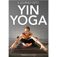A Journey into Yin Yoga by Eliot, Travis, 9781492557227
