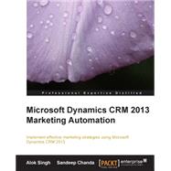 Microsoft Dynamics Crm 2013 Marketing Automation by Singh, Alok Kumar; Chanda, Sandeep, 9781782177227