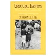 Unnatural Emotions by Lutz, Catherine, 9780226497228