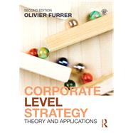 Corporate Level Strategy: Theory and Applications by Furrer; Olivier, 9780415727228