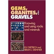 Gems, Granites, and Gravels: Knowing and Using Rocks and Minerals by R. V. Dietrich , Brian J. Skinner, 9780521107228
