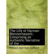 The Life of Harman Blennerhassett: Comprising an Authentic Narrative of the Burr Expedition by Safford, William H., 9780554707228