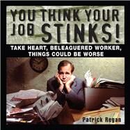 You Think Your Job Stinks! by Regan, Patrick, 9780740757228