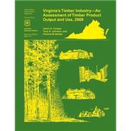 Virginia's Timber Industry- an Assessment of Timber Product Output and Use,2009 by Cooper, Jason A., 9781507627228