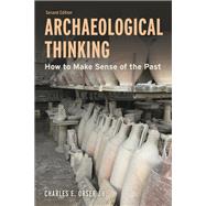 Archaeological Thinking How to Make Sense of the Past by Orser, Charles E., Jr., 9781538177228