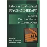 Ethics in HIV-Related Psychotherapy: Clinical Decision-Making in Complex Cases by Anderson, John R., 9781557987228