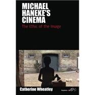 Michael Haneke's Cinema by Wheatley, Catherine, 9781845457228