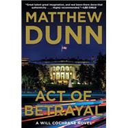 Act of Betrayal by Dunn, Matthew, 9780062427229