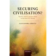Securing Civilization? The EU, NATO and the OSCE in the Post-9/11 World by Gheciu, Alexandra, 9780199217229