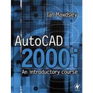 AutoCAD 2000i: An Introductory Course by Mawdsley,Ian, 9780750647229