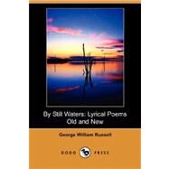 By Still Waters : Lyrical Poems Old and New by RUSSELL GEORGE WILLIAM, 9781406567229