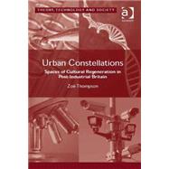 Urban Constellations: Spaces of Cultural Regeneration in Post-Industrial Britain by Thompson,Zod, 9781472427229