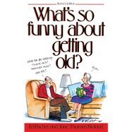What's So Funny About Getting Old by Fischer, Ed; Noland, Jane Thomas, 9781481407229