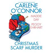 Christmas Scarf Murder by O'Connor, Carlene; Day, Maddie; Ehrhart, Peggy, 9781496737229