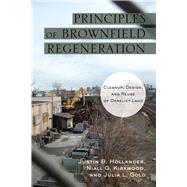 Principles of Brownfield Regeneration by Hollander, Justin B.; Kirkwood, Niall G.; Gold, Julia L., 9781597267229