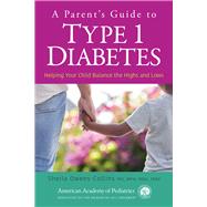 A Parents Guide to Type 1 Diabetes Helping Your Child Balance the Highs and Lows by Owens-Collins, MD, MPH, MBA,, Sheila, 9781610027229
