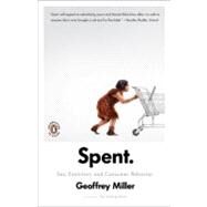 Spent Sex, Evolution, and Consumer Behavior by Miller, Geoffrey, 9780143117230