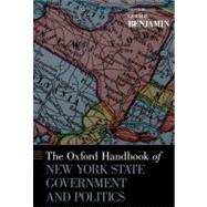 The Oxford Handbook of New York State Government and Politics by Benjamin, Gerald, 9780195387230