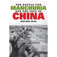 The Battle for Manchuria and the Fate of China by Tanner, Harold Miles, 9780253007230