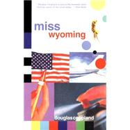 Miss Wyoming by Coupland, Douglas, 9780375707230