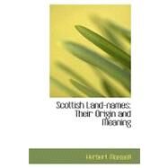 Scottish Land-Names : Their Origin and Meaning by Maxwell, Herbert, 9780554757230