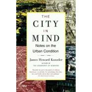 The City in Mind Notes on the Urban Condition by Kunstler, James Howard, 9780743227230