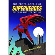 The Encyclopedia of Superheroes on Film and Television by Muir, John Kenneth, 9780786417230