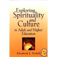 Exploring Spirituality and Culture in Adult and Higher Education by Tisdell, Elizabeth J., 9780787957230