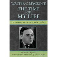 Walter C. Mycroft The Time of My Life by Mycroft, Walter C.; Porter, Vincent, 9780810857230