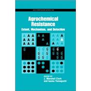 Agrochemical Resistance Extent, Mechanism, and Detection by Clark, J. Marshall; Yamaguchi, Isamu, 9780841237230