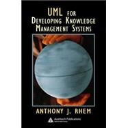 UML For Developing Knowledge Management Systems by Rhem; Anthony J., 9780849327230