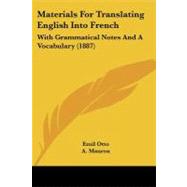 Materials for Translating English into French : With Grammatical Notes and A Vocabulary (1887) by Otto, Emil; Mauron, A., 9781437077230