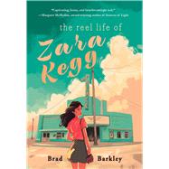 The Reel Life of Zara Kegg by Barkley, Brad, 9781646037230