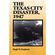 The Texas City Disaster, 1947 by Stephens, Hugh W., 9780292777231