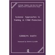 Systemic Approaches to Training in Child Protection by Smith, Gerrilyn, 9780367327231
