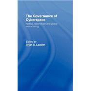 The Governance Of Cyberspace: Politics, Technology and Global Restructuring by Loader; Brian D., 9780415147231