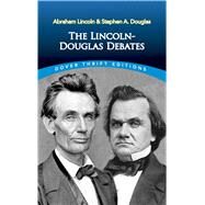 The Lincoln-Douglas Debates by Lincoln, Abraham; Douglas, Stephen A.; Sparks, Edwin Erle, 9780486817231