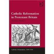 Catholic Reformation in Protestant Britain by Walsham,Alexandra, 9780754657231