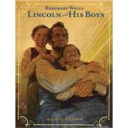 Lincoln and His Boys by Wells, Rosemary; Lynch, P.J., 9780763637231