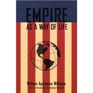 Empire As a Way of Life by Williams, William Appleman, 9780977197231