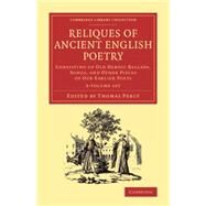 Reliques of Ancient English Poetry: Consisting of Old Heroic Ballads, Songs, and Other Pieces of Our Earlier Poets by Percy, Thomas, 9781108077231