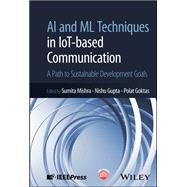 AI and ML Techniques in IoT-based Communication A Path to Sustainable Development Goals by Mishra, Sumita; Gupta, Nishu; Goktas, Polat, 9781394337231