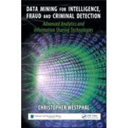 Data Mining for Intelligence, Fraud & Criminal Detection: Advanced Analytics & Information Sharing Technologies by Westphal; Christopher, 9781420067231