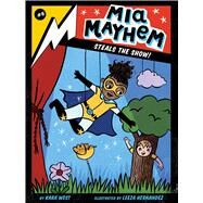 Mia Mayhem Steals the Show! by West, Kara; Hernandez, Leeza, 9781534467231
