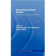 Relocating Cultural Studies: Developments in Theory and Research by Blundell, Valda; Shepherd, John; Taylor, Ian, 9780203417232