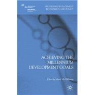 Achieving the Millennium Development Goals by McGillivray, Mark, 9780230217232