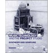 Music Technology and the Project Studio: Synthesis and Sampling by Hosken; Dan, 9780415997232