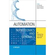 Automation in Proteomics and Genomics An Engineering Case-Based Approach by Alterovitz, Gil; Benson, Roseann M.; Ramoni, Marco, 9780470727232